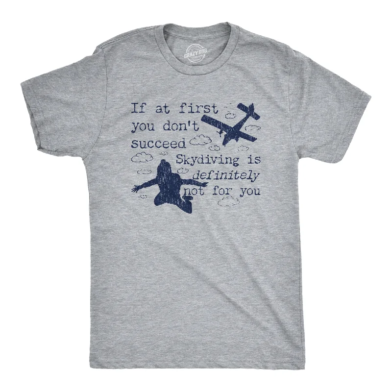 Men's workout-ready t-shirt-If At First You Don't Succeed Skydiving Is Definitely Not For You Men's T Shirt