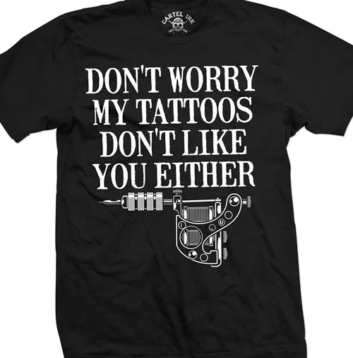 Men's relaxed fit gym t-shirt-Don't Worry My Tattoos Don't Like You Either Mens T-Shirt