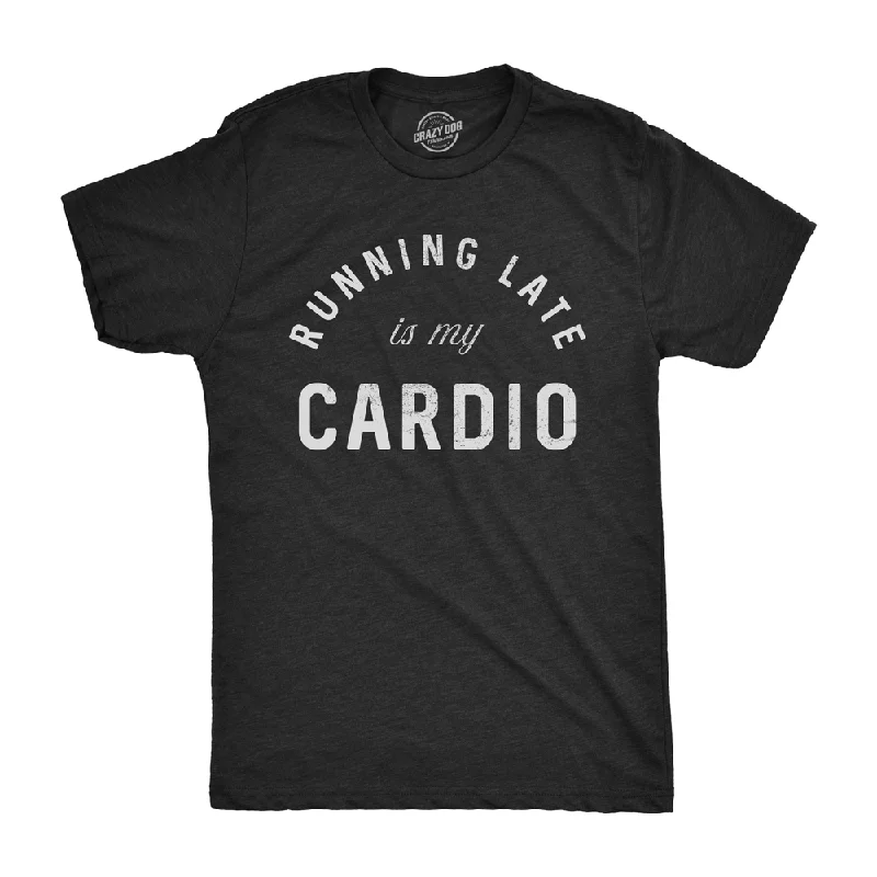 Men's relaxed fit gym t-shirt-Running Late Is My Cardio Men's T Shirt