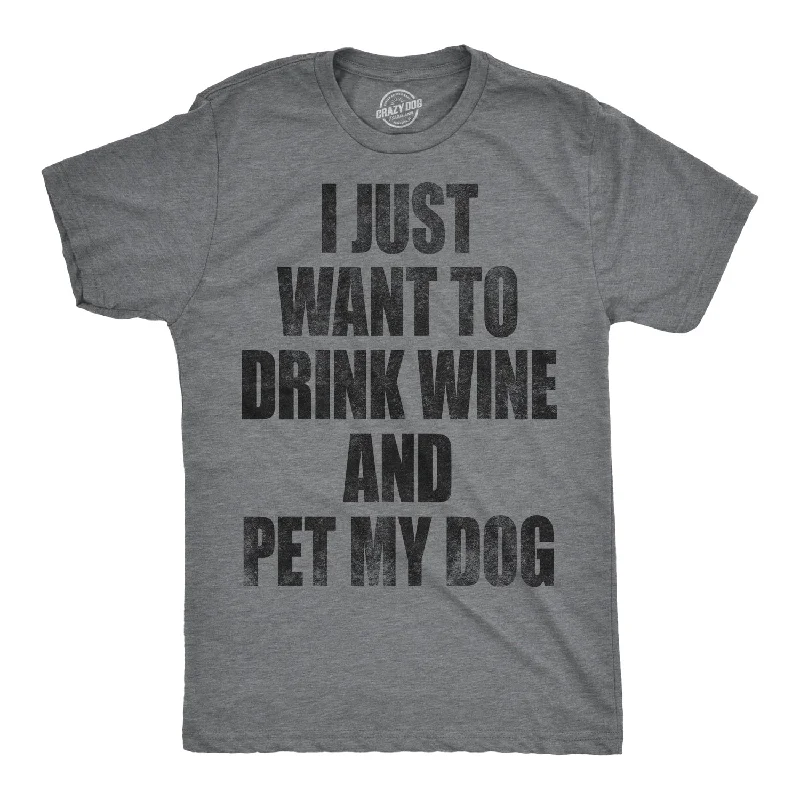 Men's quick-dry workout t-shirt-I Just Want To Drink Wine and Pet My Dog Men's T Shirt