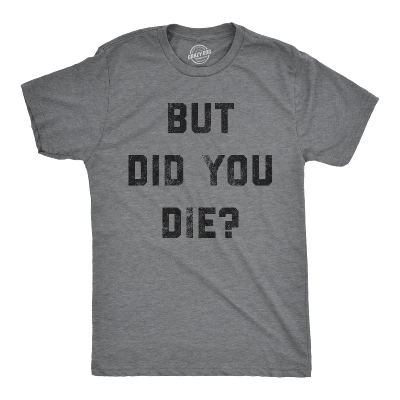 Men's comfortable activewear t-shirt-But Did You Die Men's T Shirt