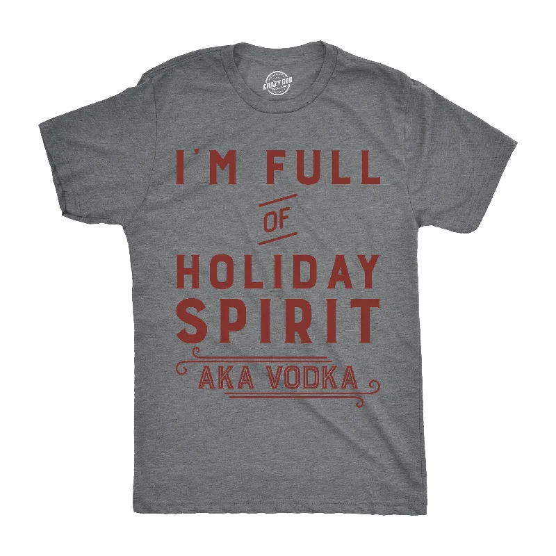 Men's tech fabric gym t-shirt-I'm Full Of Holiday Spirit AKA Vodka Men's T Shirt