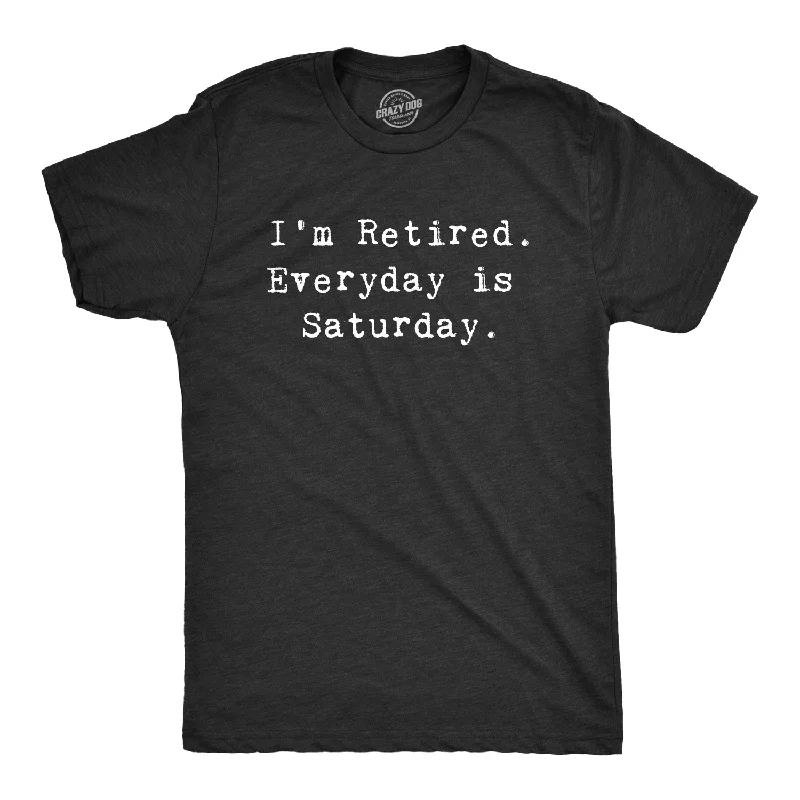 Men's breathable workout wear t-shirt-I'm Retired. Everyday Is Saturday Men's T Shirt