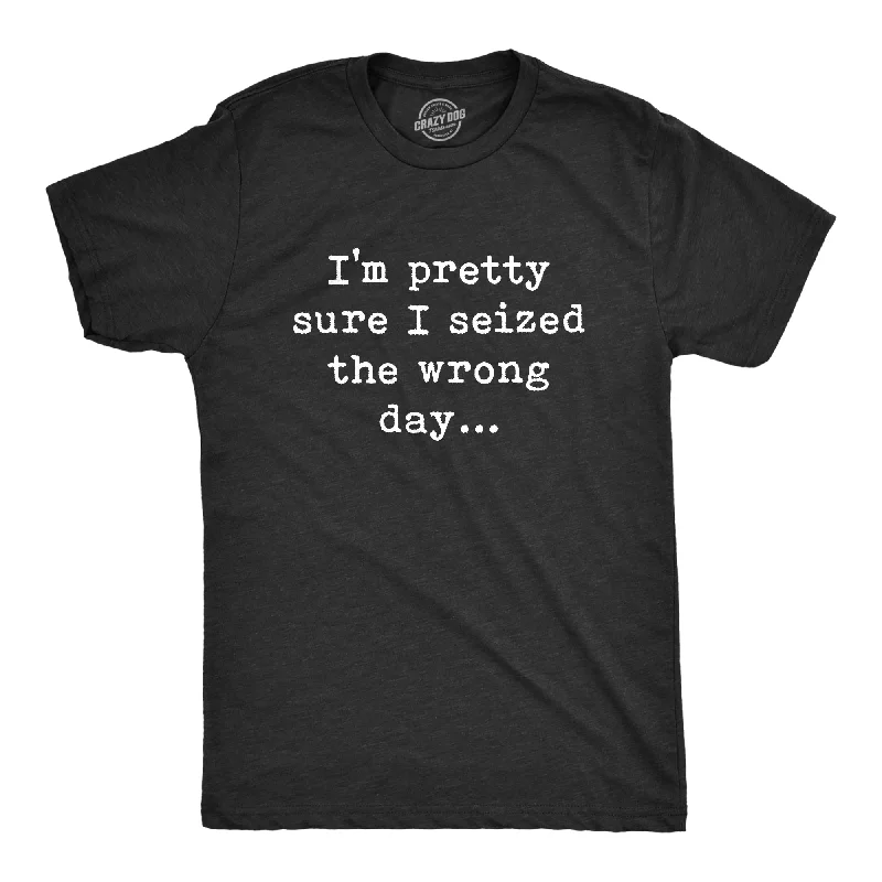 Men's active casual t-shirt-Pretty Sure I Seized The Wrong Day Men's T Shirt