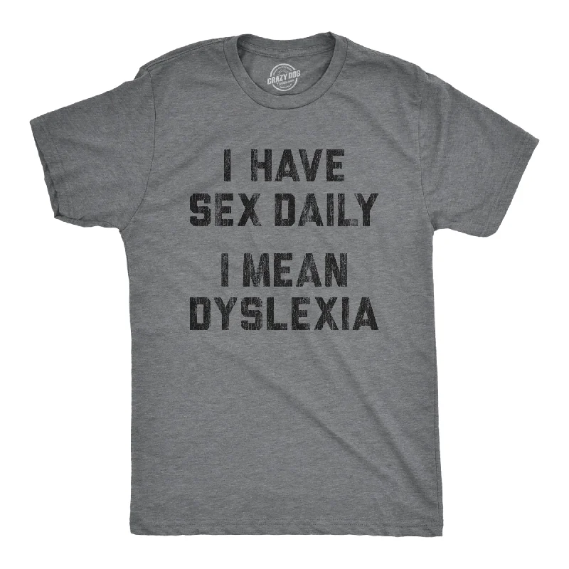 Men's organic workout t-shirt-I Have Sex Daily I Mean Dyslexia Men's T Shirt