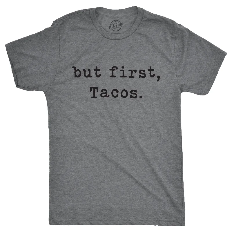 Men's sporty workout t-shirt-But First Tacos Men's T Shirt