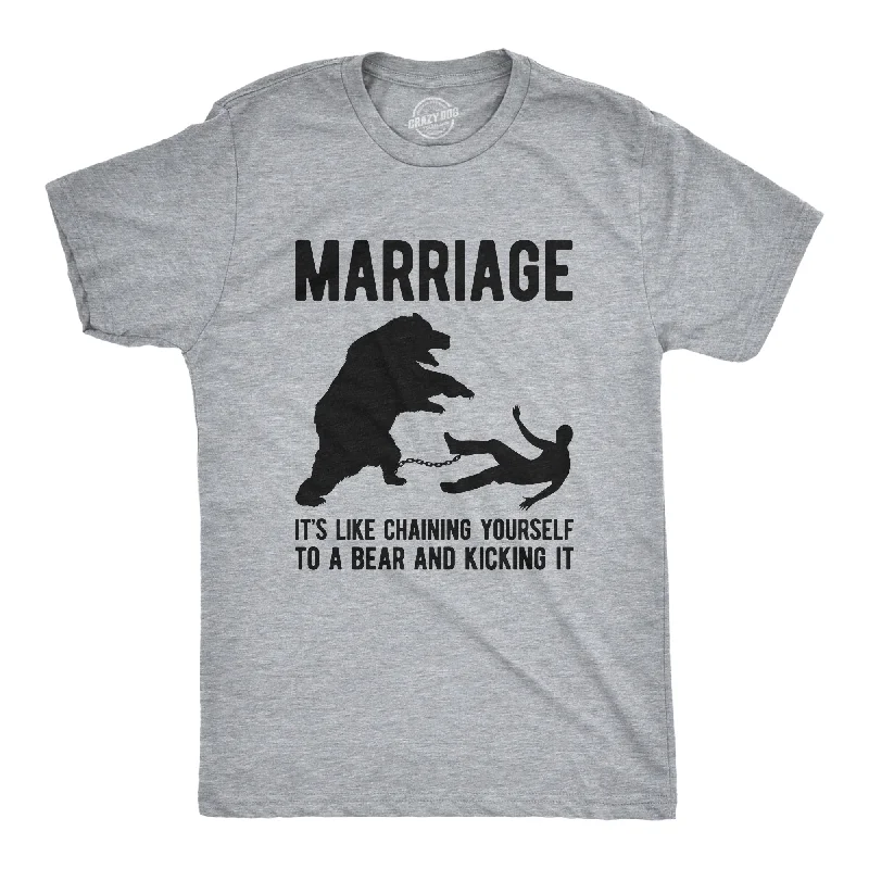 Men's gym-ready t-shirt-Marriage It's Like Chaining Yourself To A Bear And Kicking It Men's T Shirt