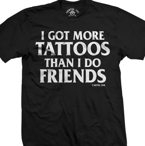 Men's performance gym t-shirt-I Got More Tattoos Than I Do Friends Men's T-Shirt