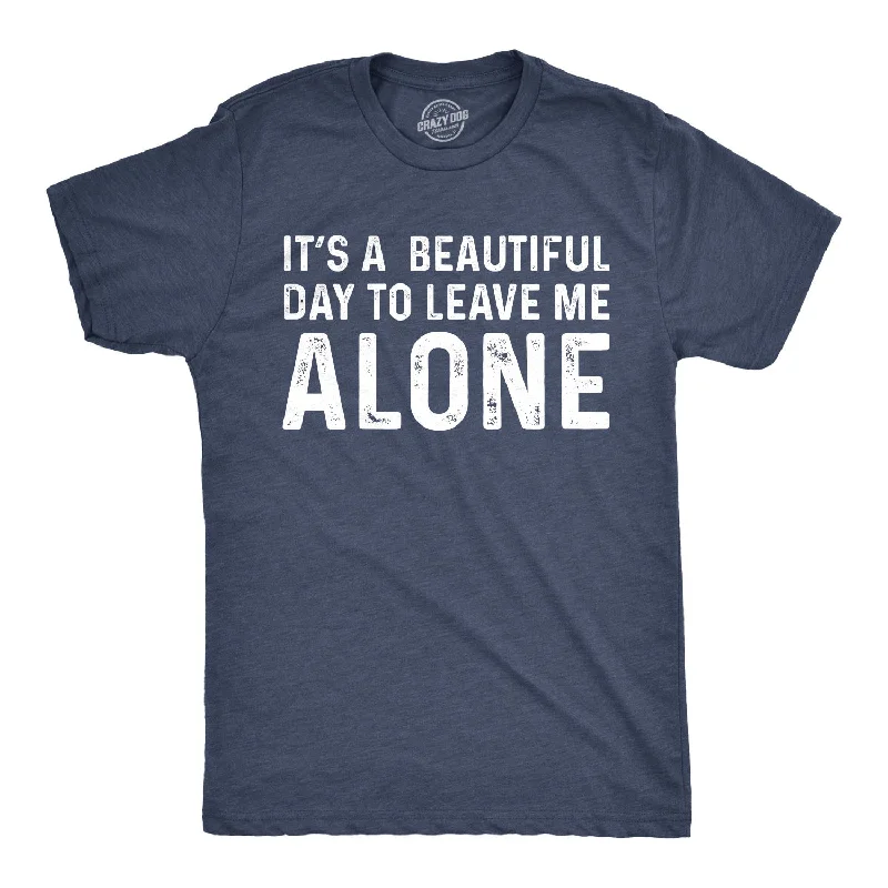 Men's ultra-lightweight workout t-shirt-It's A Beautiful Day To Leave Me Alone Men's T Shirt