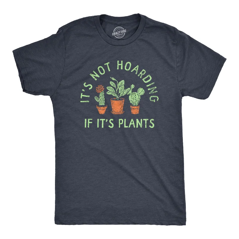 Men's workout-ready t-shirt-Its Not Hoarding If Its Plants Men's T Shirt