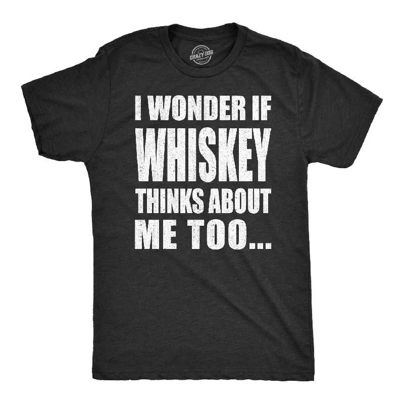 Men's organic workout t-shirt-I Wonder If Whiskey Thinks About Me Too Men's T Shirt