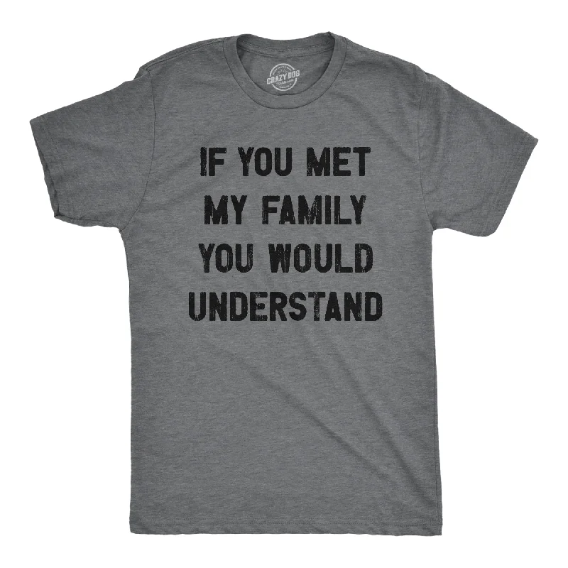 Men's organic workout t-shirt-If You Met My Family You Would Understand Men's T Shirt