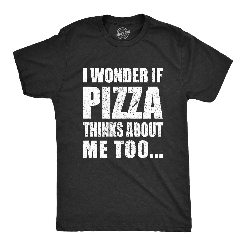 Men's gym-ready t-shirt-I Wonder If Pizza Thinks About Me Too Men's T Shirt