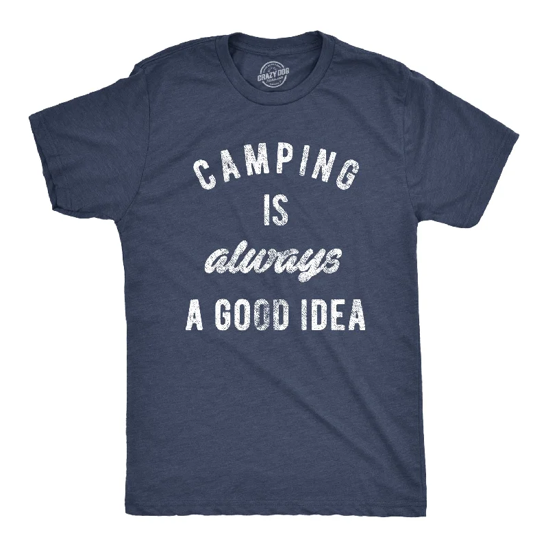 Men's ultra-lightweight workout t-shirt-Camping Is Always A Good Idea Men's T Shirt