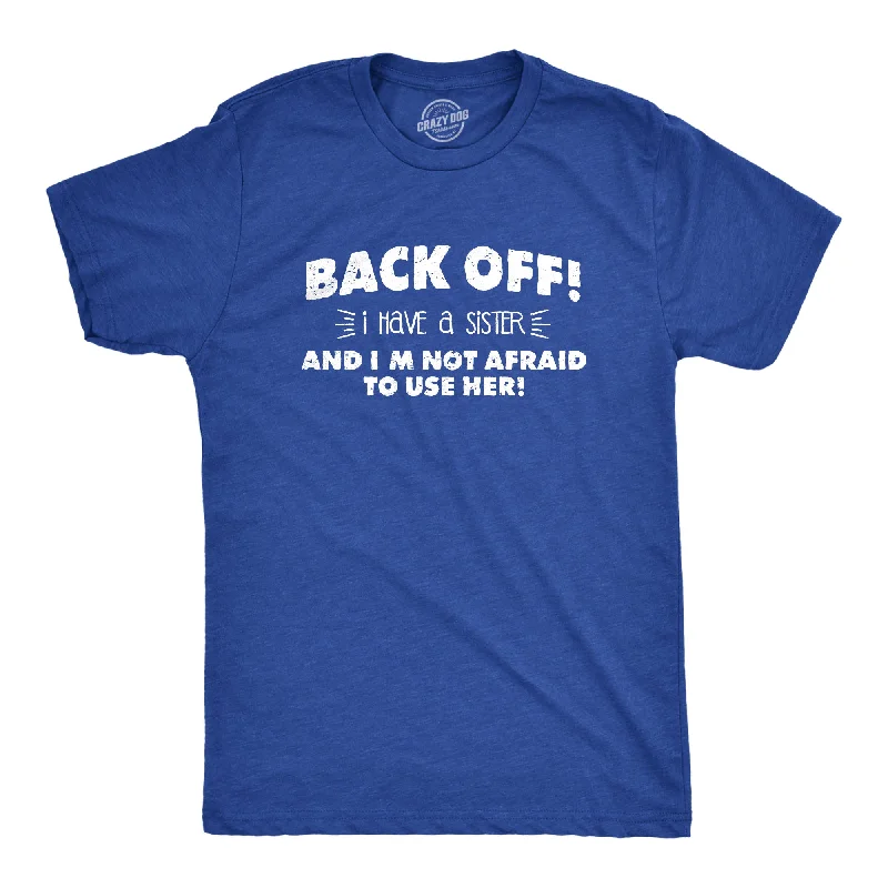 Men's versatile gym t-shirt-Back Off I Have a Sister Men's T Shirt