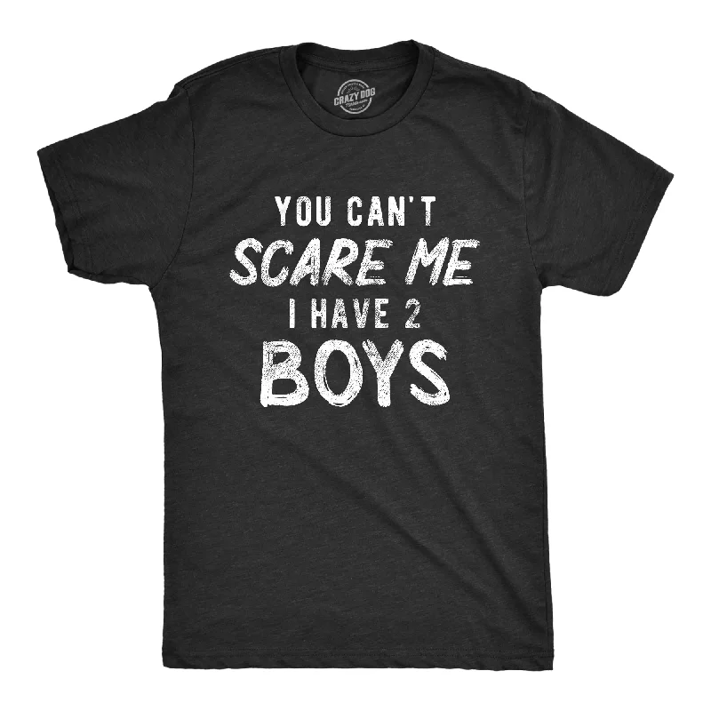 Men's yoga-friendly t-shirt-You Can't Scare Me I Have Two Boys Men's T Shirt