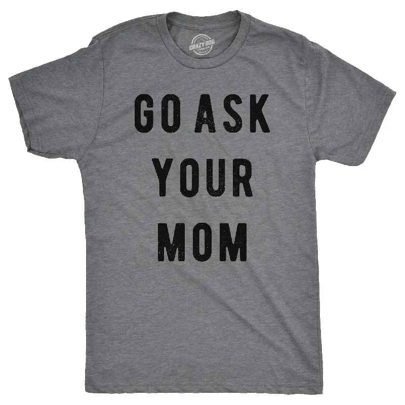 Men's active casual t-shirt-Go Ask Your Mom Men's T Shirt