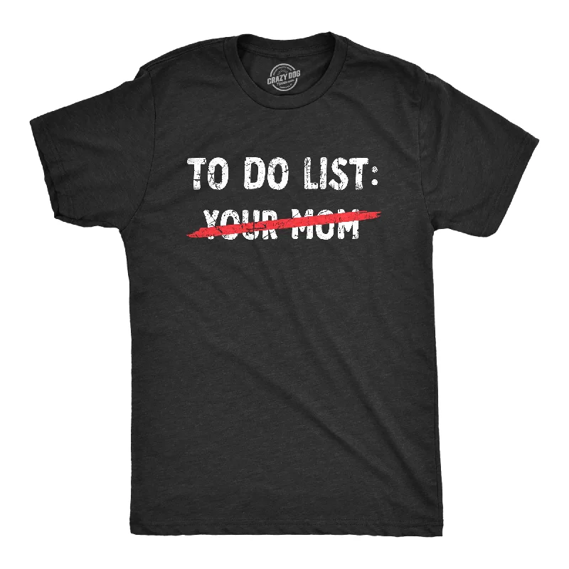 Men's fashionable active t-shirt-Your Mom To Do List Men's T Shirt