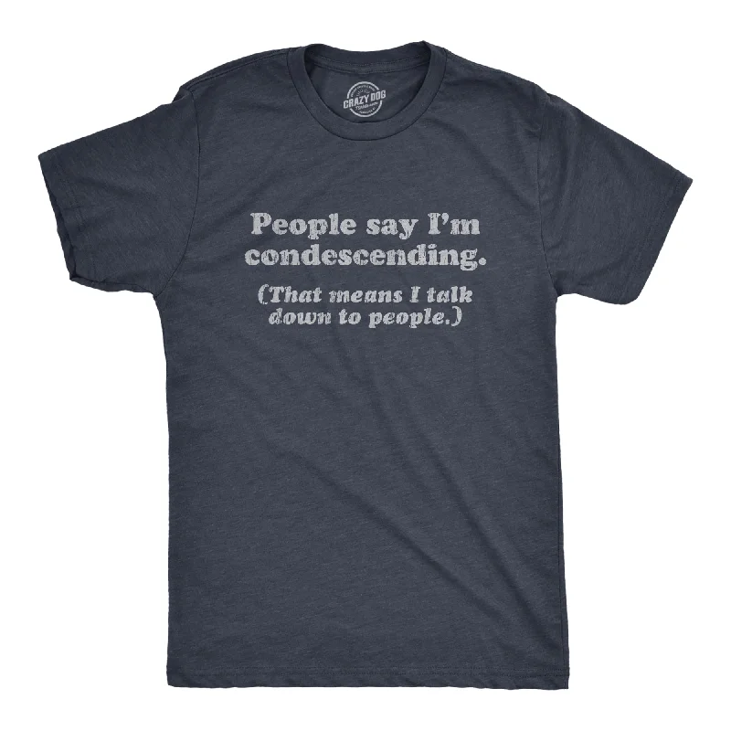 Men's fashionable active t-shirt-People Say I'm Condescending Men's T Shirt