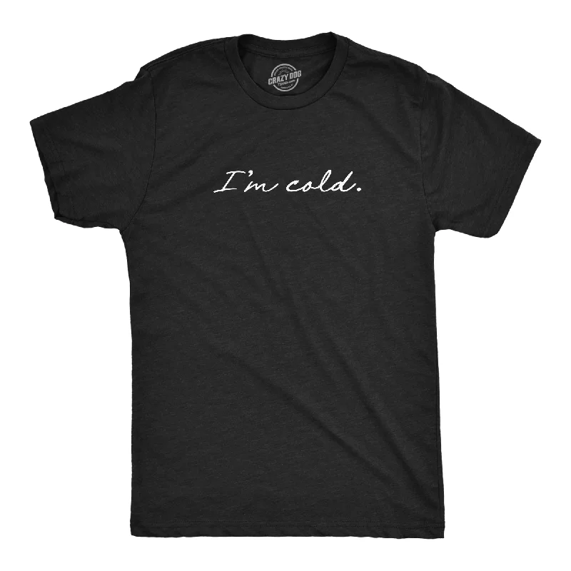 Men's comfortable activewear t-shirt-I'm Cold Men's T Shirt