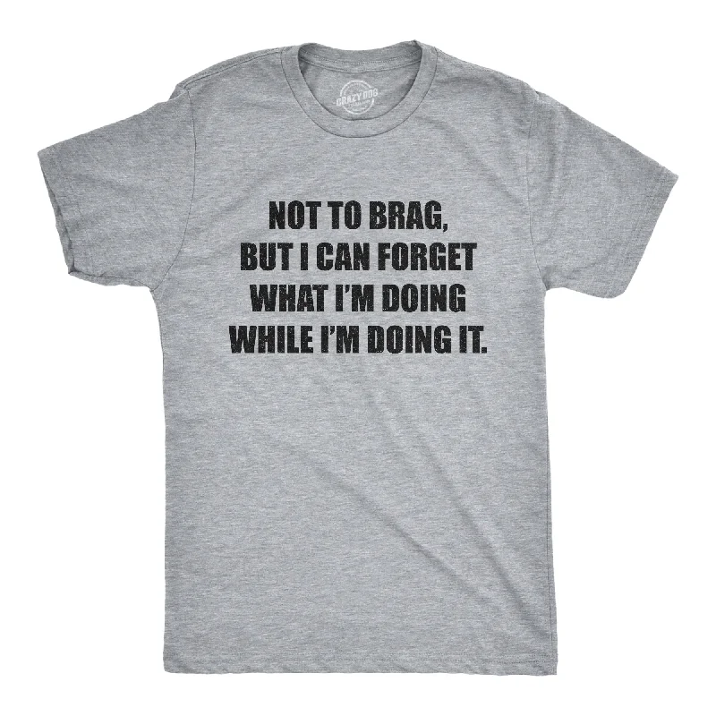 Men's ultra-lightweight workout t-shirt-I Can Forget What I'm Doing While I'm Doing It Men's T Shirt