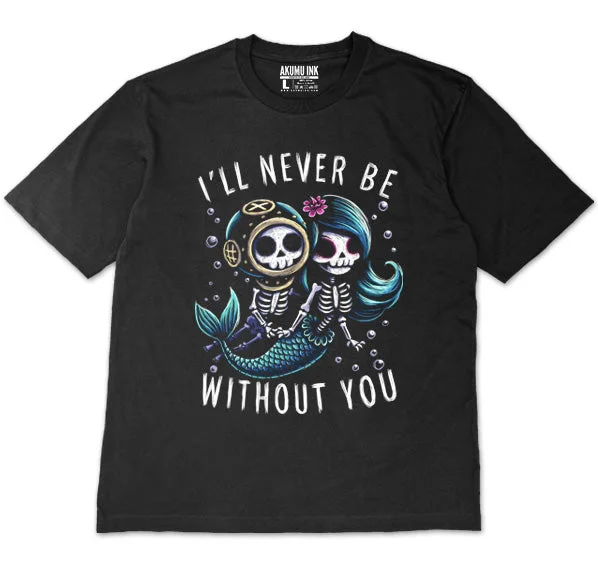 Men's quick-dry gym shirt-I'll Never Be Without You Oversized Unisex Tshirt