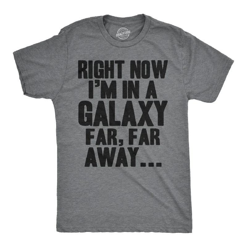 Men's versatile gym t-shirt-Right Now I'm In a Galaxy Far, Far Away Men's T Shirt