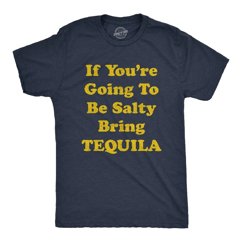 Men's fashionable active t-shirt-If You're Going To Be Salty Bring Tequila Men's T Shirt