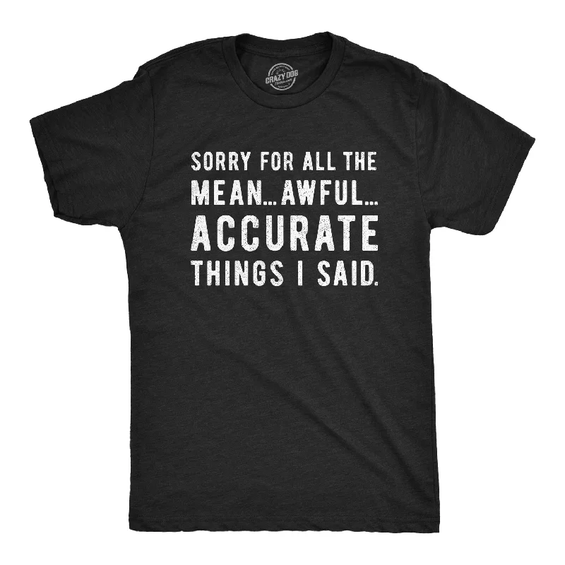 Men's versatile gym t-shirt-Sorry For All The Mean Awful Accurate Things I Said Men's T Shirt